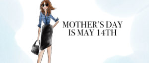 Illustration of a woman wearing sunglasses, a blue button-up shirt, and a black skirt, holding a handbag. The text next to her reads "Mother's Day is May 14th." Don't miss out on our exclusive holiday gift sets for the perfect present.