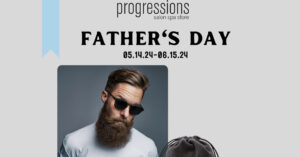 Advertisement for Father's Day at Progressions Salon Spa Store featuring a bearded man wearing sunglasses and promoting the event from 05.14.24 to 06.15.24.